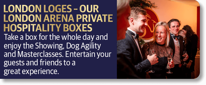 London Loges - Our London Arena Private Hospitality Boxes. Take a box for the whole day and enjoy the Showing, Dog Agility and Masterclasses. Entertain your guests and friends to a great experience.