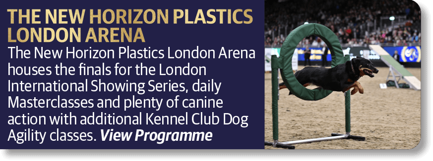The New Horizon Plastics London Arena hosts the finals for the London International Showing Series, daily Masterclasses and plenty of canine action with additional Kennel Club Dog Agility classes.